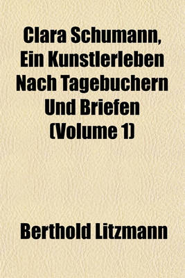 Book cover for Clara Schumann, Ein Kunstlerleben Nach Tagebuchern Und Briefen (Volume 1)