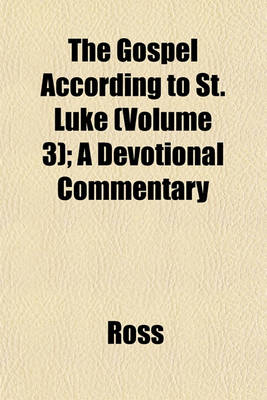 Book cover for The Gospel According to St. Luke (Volume 3); A Devotional Commentary