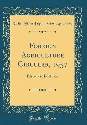 Book cover for Foreign Agriculture Circular, 1957: Fd-1-57 to Fd-15-57 (Classic Reprint)