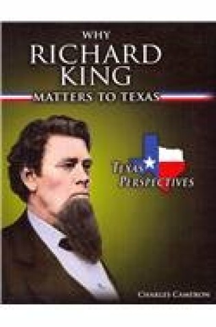 Cover of Why Richard King Matters to Texas