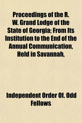 Book cover for Proceedings of the R. W. Grand Lodge of the State of Georgia; From Its Institution to the End of the Annual Communication, Held in Savannah,