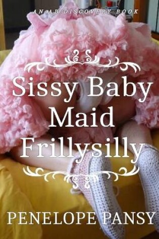 Cover of Sissy Baby Maid Frillysilly (nappy version)