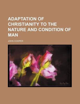 Book cover for Adaptation of Christianity to the Nature and Condition of Man