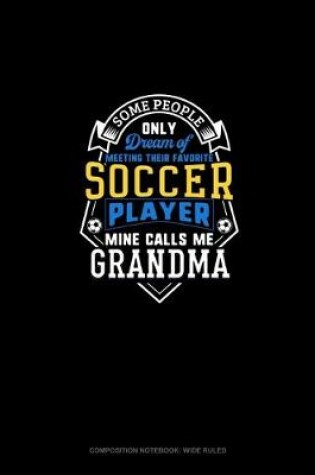 Cover of Some People Only Dream Of Meeting Their Favorite Soccer Player Mine Calls Me Grandma