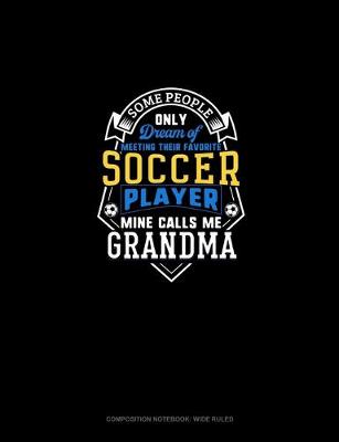 Book cover for Some People Only Dream Of Meeting Their Favorite Soccer Player Mine Calls Me Grandma