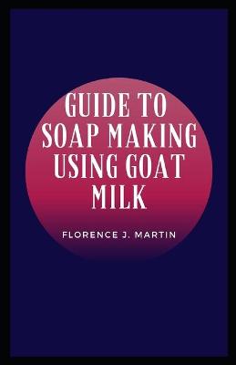 Book cover for Guide to Soap Making Using Goat Milk