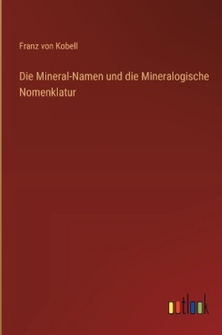 Cover of Die Mineral-Namen und die Mineralogische Nomenklatur