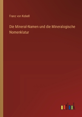 Book cover for Die Mineral-Namen und die Mineralogische Nomenklatur