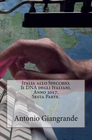 Cover of Italia Allo Specchio. Il DNA Degli Italiani. Anno 2017. Sesta Parte.