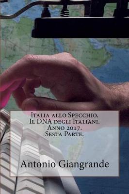 Cover of Italia Allo Specchio. Il DNA Degli Italiani. Anno 2017. Sesta Parte.