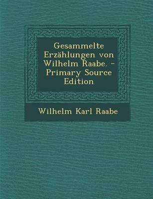 Book cover for Gesammelte Erzahlungen Von Wilhelm Raabe. - Primary Source Edition