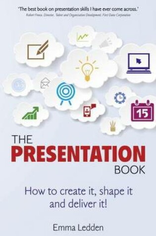 Cover of Presentation Book, The: How to Create It, Shape It and Deliver It!