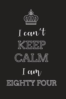 Book cover for I Can't Keep Calm I Am Eighty Four