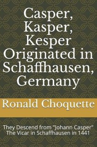 Cover of Casper, Kasper, Kesper Originated in Schaffhausen, Germany