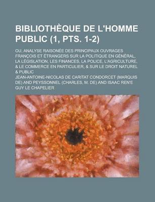 Book cover for Bibliotheque de L'Homme Public; Ou, Analyse Raisonee Des Principaux Ouvrages Francois Et Etrangers Sur La Politique En General, La Legislation, Les Fi