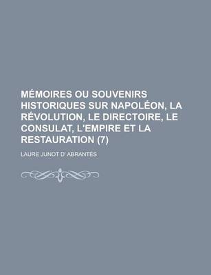 Book cover for Memoires Ou Souvenirs Historiques Sur Napoleon, La Revolution, Le Directoire, Le Consulat, L'Empire Et La Restauration (7)