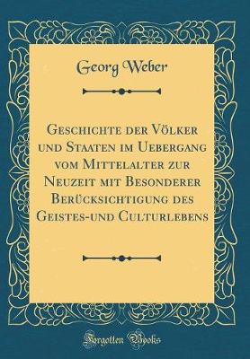 Book cover for Geschichte Der Voelker Und Staaten Im Uebergang Vom Mittelalter Zur Neuzeit Mit Besonderer Berucksichtigung Des Geistes-Und Culturlebens (Classic Reprint)