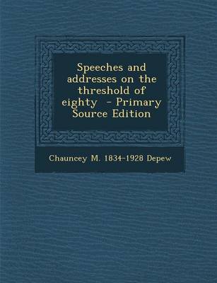 Book cover for Speeches and Addresses on the Threshold of Eighty - Primary Source Edition