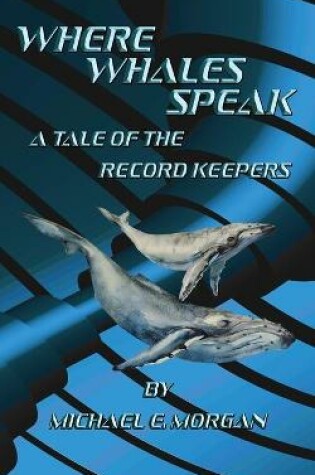 Cover of Where Whales Speak, A Tale of the Record Keepers