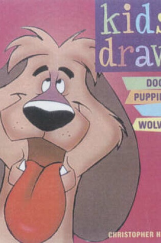 Cover of Kids Draw Dogs, Puppies and Wolves