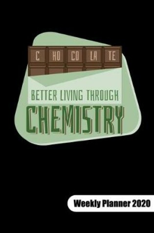Cover of Chocolate. Better living through chemistry. Weekly Planner 2020