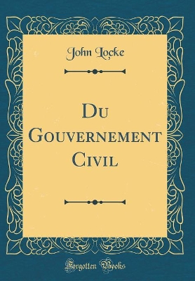 Book cover for Du Gouvernement Civil (Classic Reprint)