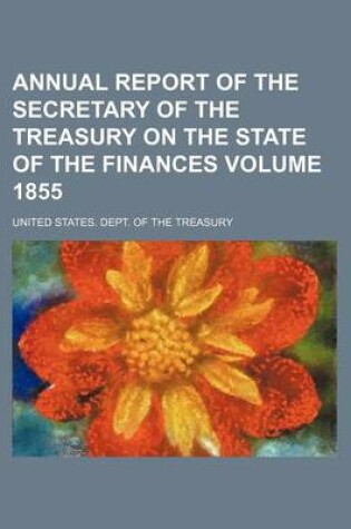 Cover of Annual Report of the Secretary of the Treasury on the State of the Finances Volume 1855