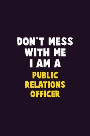 Cover of Don't Mess With Me, I Am A Public Relations officer
