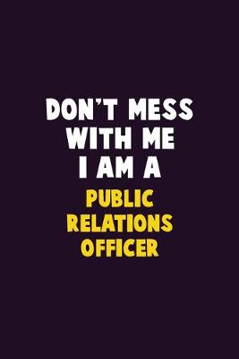 Book cover for Don't Mess With Me, I Am A Public Relations officer