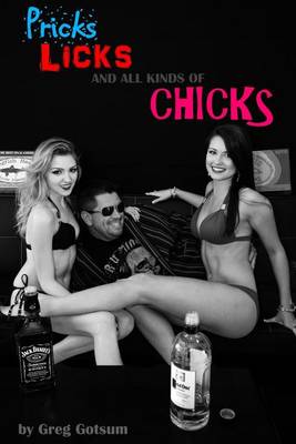 Cover of Pricks, Licks, And All Kinds of Chicks