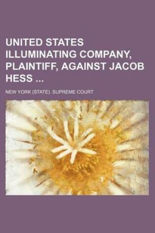 Cover of United States Illuminating Company, Plaintiff, Against Jacob Hess
