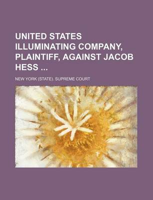 Book cover for United States Illuminating Company, Plaintiff, Against Jacob Hess