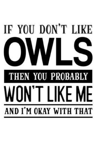 Cover of If You Don't Like Owls Then You Probably Won't Like Me and I'm OK With That