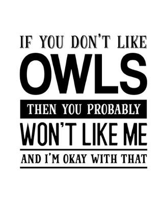 Book cover for If You Don't Like Owls Then You Probably Won't Like Me and I'm OK With That