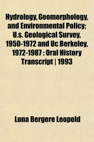 Cover of Hydrology, Geomorphology, and Environmental Policy; U.S. Geological Survey, 1950-1972 and Uc Berkeley, 1972-1987