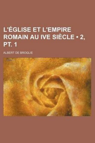 Cover of L'Eglise Et L'Empire Romain Au Ive Siecle (2, PT. 1)