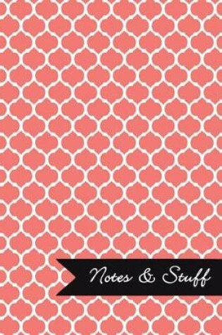 Cover of Notes & Stuff - Lined Notebook with Coral Moroccan Trellis Pattern Cover