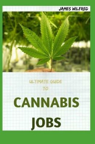 Cover of Ultimate Guide to Cannabis Jobs