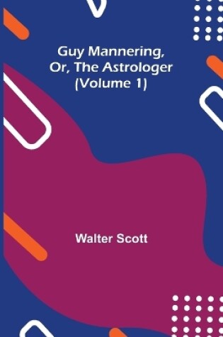 Cover of Guy Mannering, Or, the Astrologer (Volume 1)