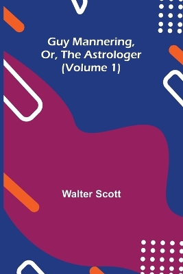 Book cover for Guy Mannering, Or, the Astrologer (Volume 1)