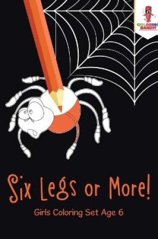 Cover of Six Legs or More!