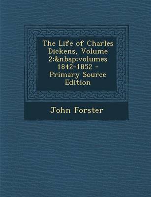 Book cover for The Life of Charles Dickens, Volume 2; Volumes 1842-1852