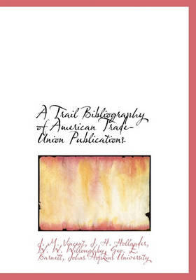 Book cover for A Trail Bibliography of American Trade-Union Publications