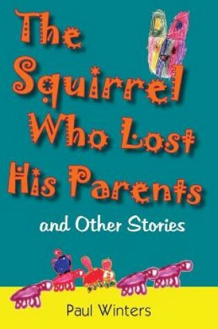 Cover of The Squirrel Who Lost His Parents and Other Stories