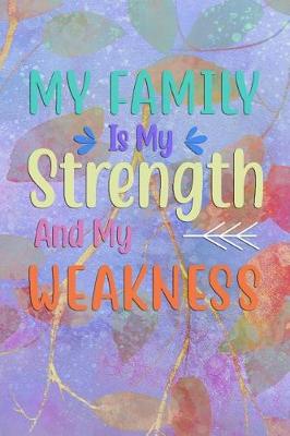 Book cover for My FAMILY Is My Strength And My Weakness