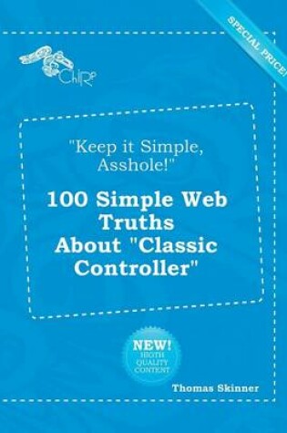 Cover of Keep It Simple, Asshole! 100 Simple Web Truths about Classic Controller