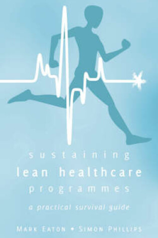 Cover of Sustaining Lean Healthcare Programmes - a Practical Survival Guide