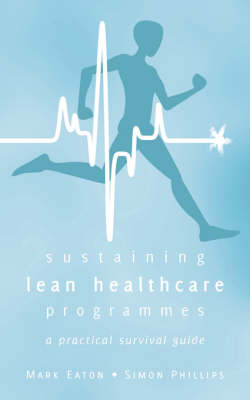 Book cover for Sustaining Lean Healthcare Programmes - a Practical Survival Guide