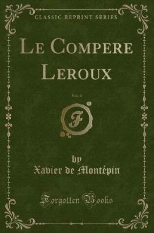 Cover of Le Compere Leroux, Vol. 4 (Classic Reprint)