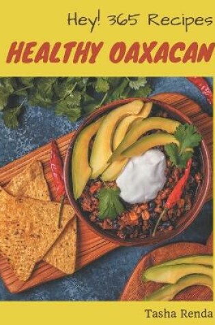 Cover of Hey! 365 Healthy Oaxacan Recipes